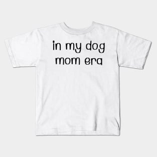 In my dog mom era Kids T-Shirt